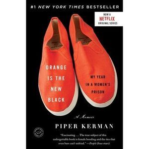 Orange Is the New Black: My Year in a Women's Prison -- Piper Kerman